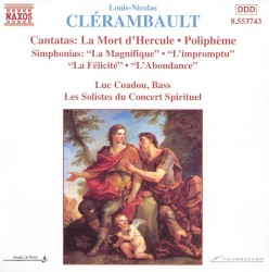 Cantatas: La Mort d’Hercule / Poliphème / Simphonias: “La Magnifique” / “L’impromptu” / “La Félicité” / “L’Abondance”
