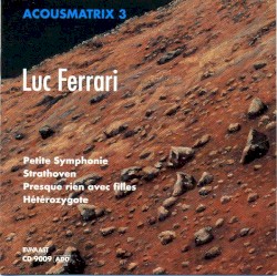 Acousmatrix III: Petite Symphonie / Strathoven / Presque rien avec filles / Hétérozygote