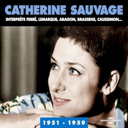 Catherine Sauvage interprète Ferré, Lemarque, Aragon, Brassens, Caussimon (1951-1959)