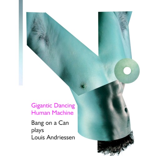 Gigantic Dancing Human Machine: Bang on a Can Plays Louis Andriessen