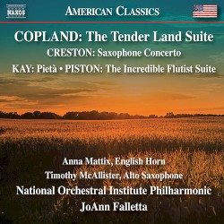 Copland: The Tender Land Suite / Creston: Saxophone Concerto / Kay: Pietà / Piston: The Incredible Flutist Suite