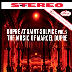 Dupré at Saint-Sulpice, Vol. 2: The music of Marcel Dupré