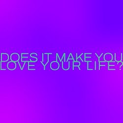 Does it make you Love your Life?