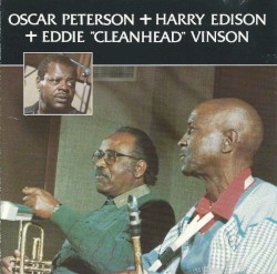 Oscar Peterson + Harry Edison + Eddie "Cleanhead" Vinson