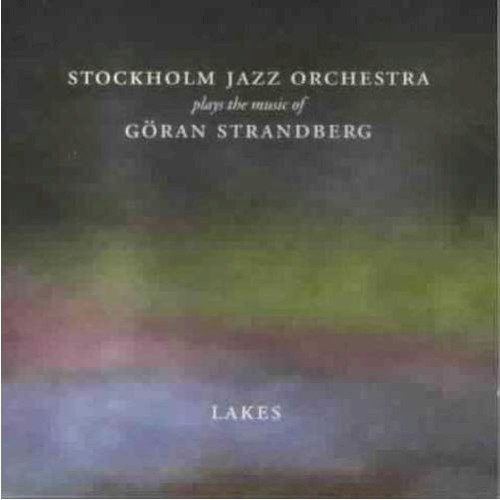 Lakes (Stockholm Jazz Orchestra Plays the Music of Göran Strandberg)