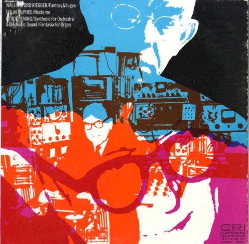 Riegger: Fantasy & Fugue / McPhee: Nocturne / Luening: Synthesis for Orchestra and Electronic Sound / Fantasia for Organ