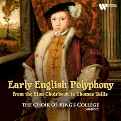 Early English Polyphony: From the Eton Choirbook to Thomas Tallis