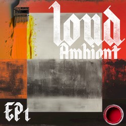 Loud Ambient EP1