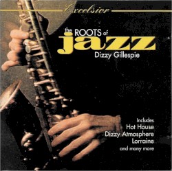 The Roots of Jazz/ Dizzy Gillespie