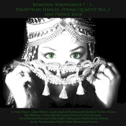 Polovtsian Dances / Symphonies 1 - 3 / String Quartet No. 2
