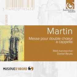 Martin: Messe pour double chœur a cappella / Messiaen: Cinq Rechants