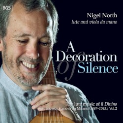 A Decoration of Silence: The Lute Music Of "Il Divino", Francesco Canova da Milano, Vol.2