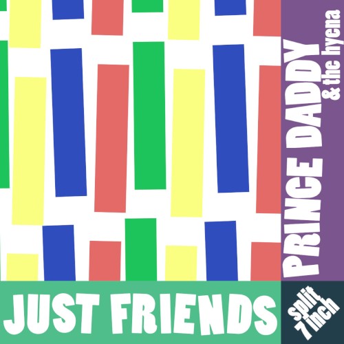 Just Friends / Prince Daddy & the Hyena