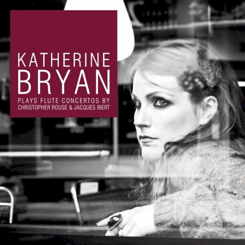 Katherine Bryan Plays Flute Concertos by Christopher Rouse & Jacques Ibert