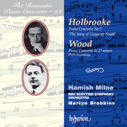 The Romantic Piano Concerto, Volume 23: Holbrooke: Piano Concerto no. 1 "The Song of Gwin ap Nudd" / Wood: Piano Concerto in D minor