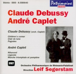 Debussy: Children's corner / Clair de lune / Pagodes / Caplet: Nihavend / Légende / Marche triomphale et pompière