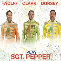 Wolff, Clark, Dorsey Play Sgt. Pepper