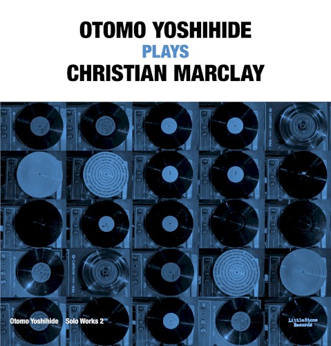 Otomo Yoshihide Solo Works 2: Otomo Yoshihide Plays Christian Marclay