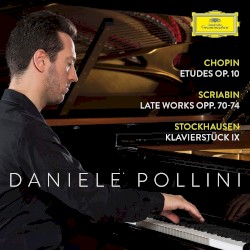 Chopin: Etudes, op. 10 / Scriabin: Late Works, opp. 70-74 / Stockhausen: Klavierstück IX
