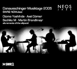 Donaueschinger Musiktage 2005 - SWR2 NOWJazz: Allurements of the Ellipsoid