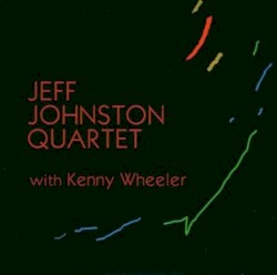 Jeff Johnston Quartet with Kenny Wheeler