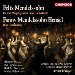 Felix Mendelssohn: Die erste Walpurgisnacht / Vom Himmel hoch / Fanny Mendelssohn Hensel: Hiob / Gartenlieder