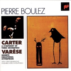 Carter: A Symphony of Three Orchestras / Varèse: Deserts; Ecuatorial; Hyperprism