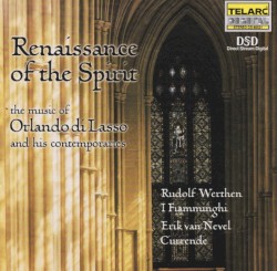 Renaissance of the Spirit: The Music of Orlando di Lasso and his Contemporaries