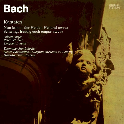 Kantaten: Nun komm, der Heiden Heiland, BWV 61 / Schwingt freudig euch empor, BWV 36