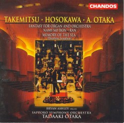 Takemitsu: Nami no Bon / Ran / Hosokawa: Memory of the Sea / Otaka: Fantasy for Organ & Orchestra