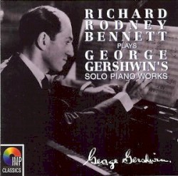 Richard Rodney Bennett Plays George Gershwin's Solo Piano Works