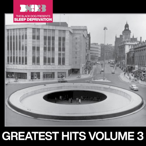 The Black Dog Presents Sleep Deprivation: Greatest Hits, Vol. 3