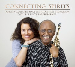 Connecting Spirits: Roberta Gambarini Sings The Jimmy Heath Songbook