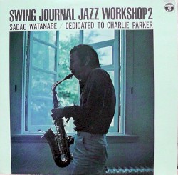 Swing Journal Jazz Workshop 2 - Sadao Watanabe / Dedicated to Charlie Parker