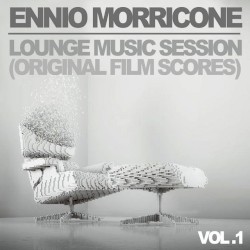 Ennio Morricone: Lounge Music Session - Vol. 1 (Original Film Scores)