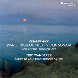 César Franck: Piano Trio & Quintet / Violin Sonata - Louis Vierne: Piano Quintet