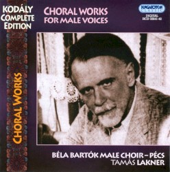 Kodály Complete Works: Choral Works for Male Voices