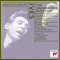 Ives: The Unanswered Question / Holidays (Symphony) / Central Park in the Dark / Carter: Concerto for Orchestra