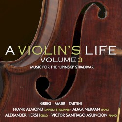 A Violin’s Life, Volume 3: Music for the “Lipinski” Stradivari