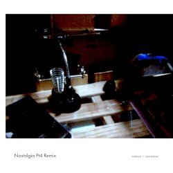 Nostalgia Pt4 Remix