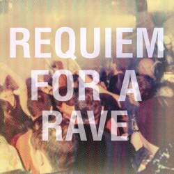 Requiem for a Rave