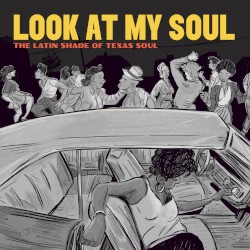 Look At My Soul: The Latin Shade of Texas Soul